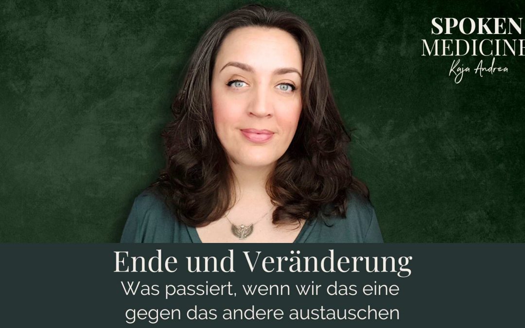 Ende und Veränderung – was passiert, wenn wir das eine gegen das andere austauschen